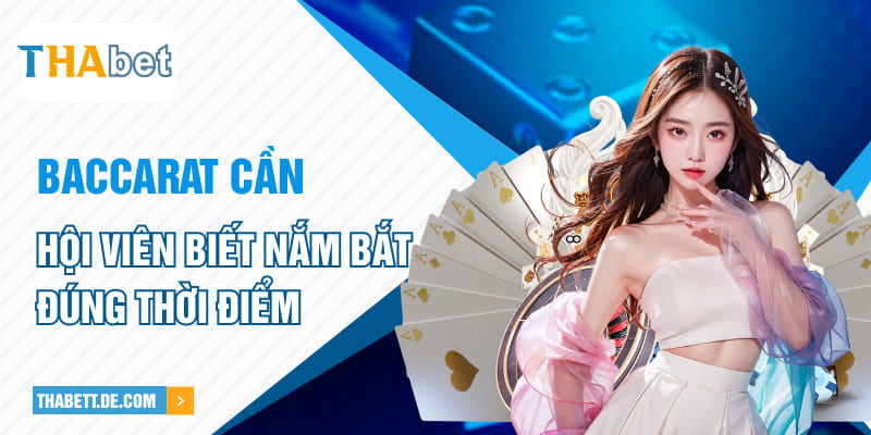 Baccarat cần hội viên biết nắm bắt đúng thời điểm Baccarat cần hội viên biết nắm bắt đúng thời điểm