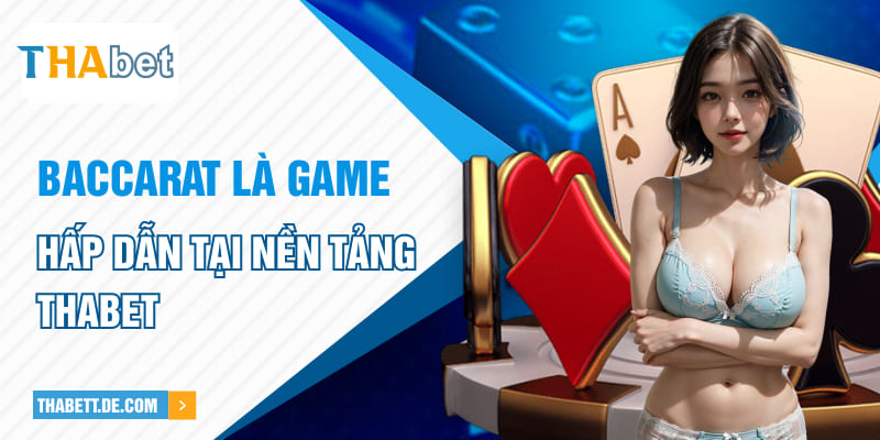 Baccarat là game hấp dẫn tại nền tảng Thabet Baccarat là game hấp dẫn tại nền tảng Thabet