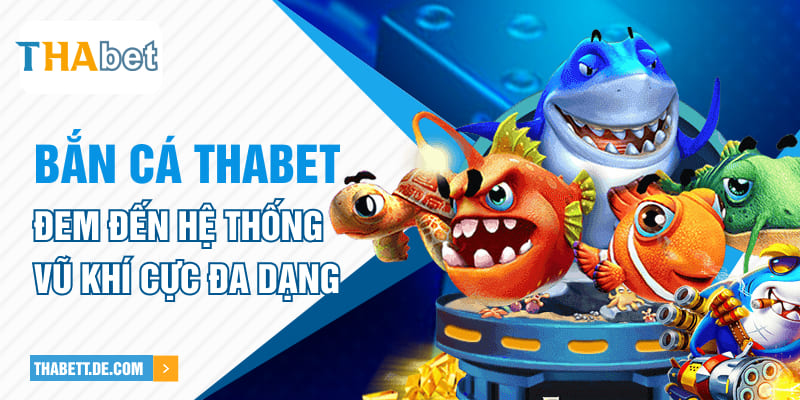 Bắn cá Thabet đem đến hệ thống vũ khí cực đa dạng Bắn cá Thabet đem đến hệ thống vũ khí cực đa dạng