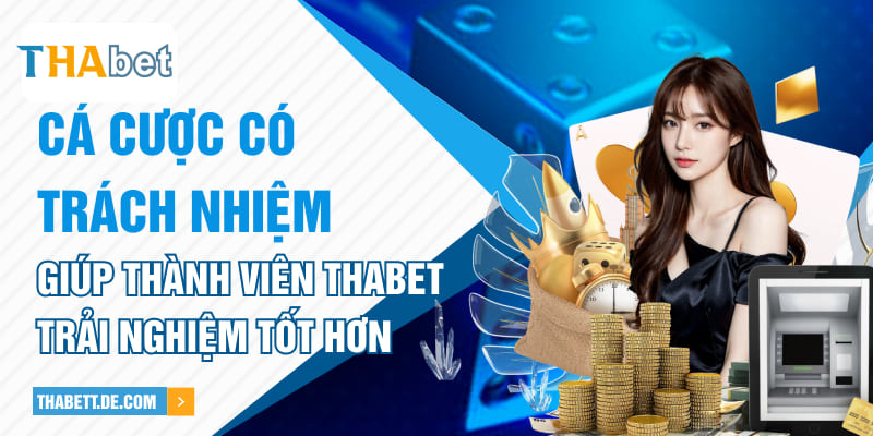 Cá cược có trách nhiệm giúp thành viên Thabet trải nghiệm tốt hơn Cá cược có trách nhiệm giúp thành viên Thabet trải nghiệm tốt hơn