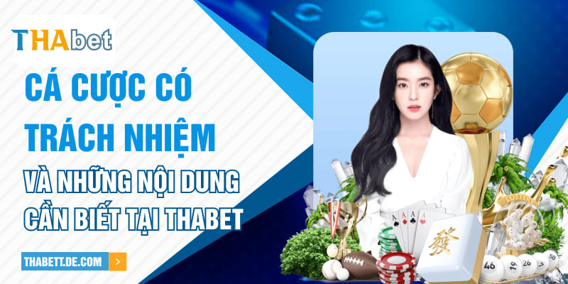 Cá cược có trách nhiệm và những nội dung cần biết tại Thabet Cá cược có trách nhiệm và những nội dung cần biết tại Thabet