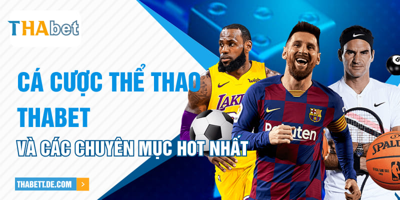 Cá cược thể thao Thabet và các chuyên mục hot nhất Cá cược thể thao Thabet và các chuyên mục hot nhất