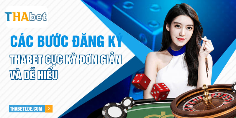 Các bước đăng ký Thabet cực kỳ đơn giản và dễ hiểu Các bước đăng ký Thabet cực kỳ đơn giản và dễ hiểu