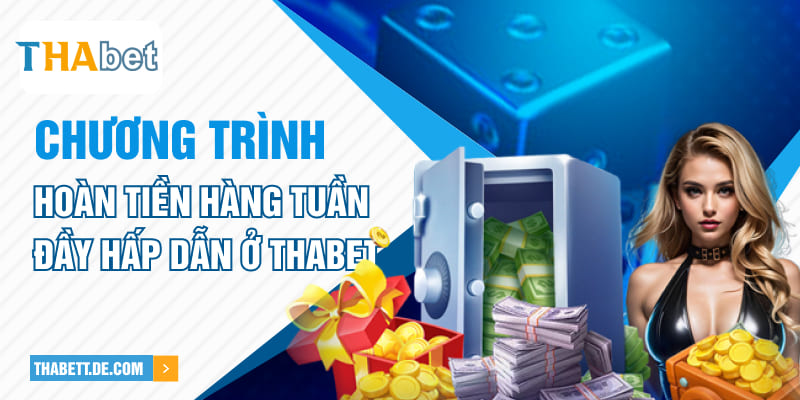 Chương trình hoàn tiền hàng tuần đầy hấp dẫn ở Thabet