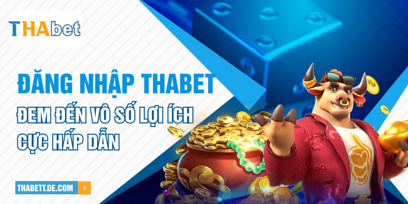 Đăng nhập Thabet đem đến vô số lợi ích cực hấp dẫn Đăng nhập Thabet đem đến vô số lợi ích cực hấp dẫn