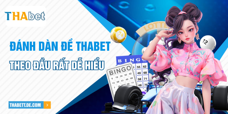 Đánh dàn đề Thabet theo đầu rất dễ hiểu Đánh dàn đề Thabet theo đầu rất dễ hiểu