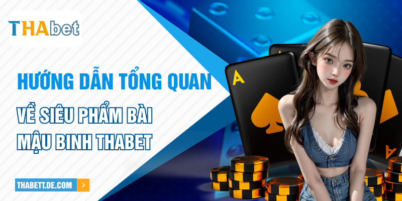 Hướng dẫn tổng quan về siêu phẩm bài Mậu Binh Thabet Hướng dẫn tổng quan về siêu phẩm bài Mậu Binh Thabet