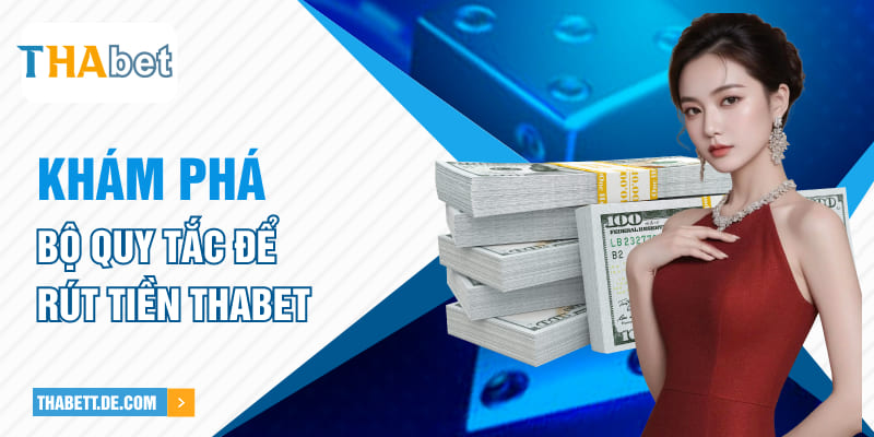 Khám phá bộ quy tắc để rút tiền Thabet Khám phá bộ quy tắc để rút tiền Thabet