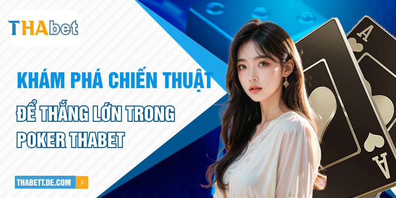 Khám phá chiến thuật để thắng lớn trong Poker Thabet Khám phá chiến thuật để thắng lớn trong Poker Thabet