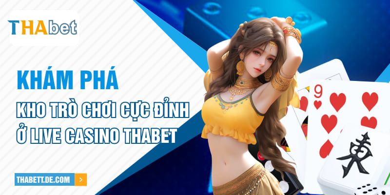 Khám phá kho trò chơi cực đỉnh ở live casino Thabet Khám phá kho trò chơi cực đỉnh ở live casino Thabet