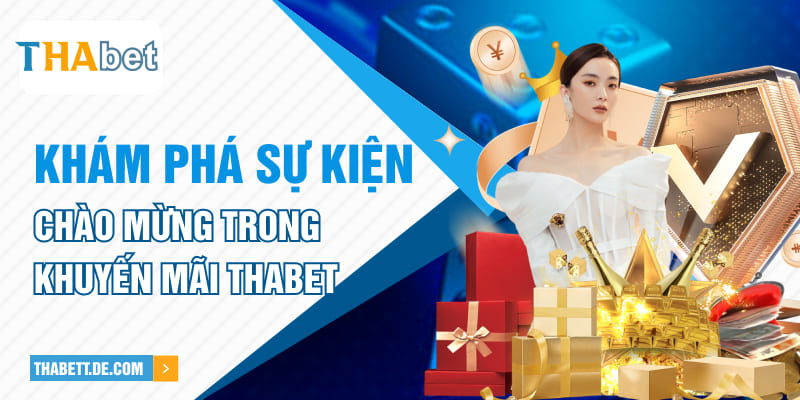 Khám phá sự kiện chào mừng trong khuyến mãi Thabet Khám phá sự kiện chào mừng trong khuyến mãi Thabet