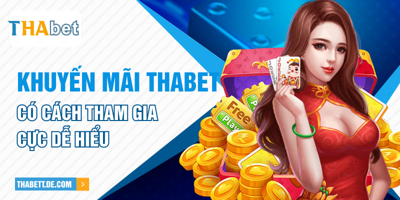 Khuyến mãi Thabet có cách tham gia cực dễ hiểu Khuyến mãi Thabet có cách tham gia cực dễ hiểu
