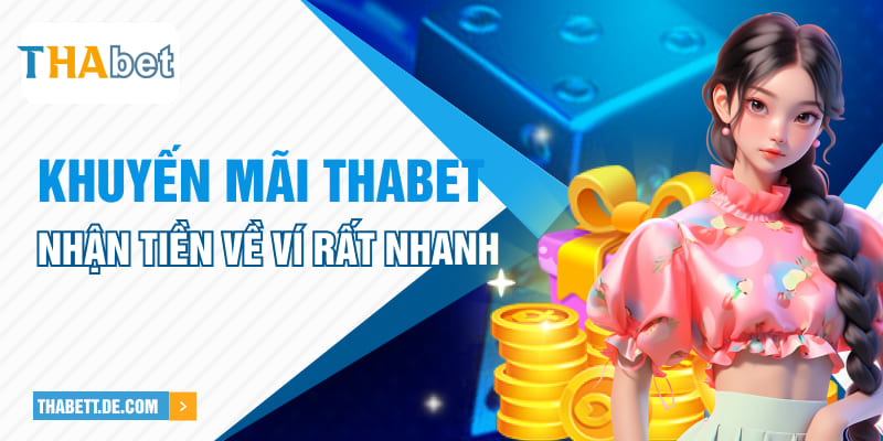Khuyến mãi Thabet nhận tiền về ví rất nhanh Khuyến mãi Thabet nhận tiền về ví rất nhanh