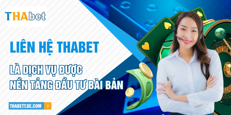 Liên hệ Thabet là dịch vụ được nền tảng đầu tư bài bản Liên hệ Thabet là dịch vụ được nền tảng đầu tư bài bản