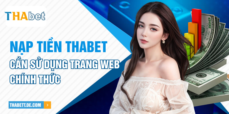 Nạp tiền Thabet cần sử dụng trang web chính thức Nạp tiền Thabet cần sử dụng trang web chính thức