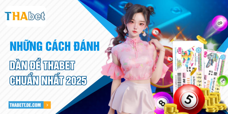 Những cách đánh dàn đề Thabet chuẩn nhất 2025 Những cách đánh dàn đề Thabet chuẩn nhất 2025