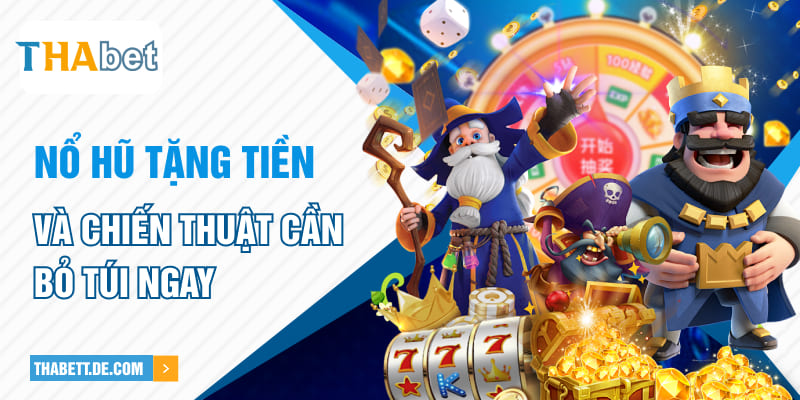 Nổ hũ tặng tiền và chiến thuật cần bỏ túi ngay Nổ hũ tặng tiền và chiến thuật cần bỏ túi ngay