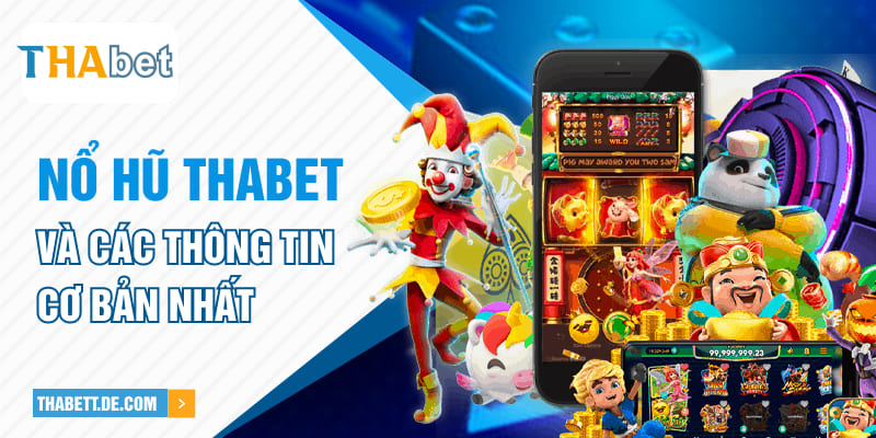 Nổ hũ Thabet và các thông tin cơ bản nhất Nổ hũ Thabet và các thông tin cơ bản nhất