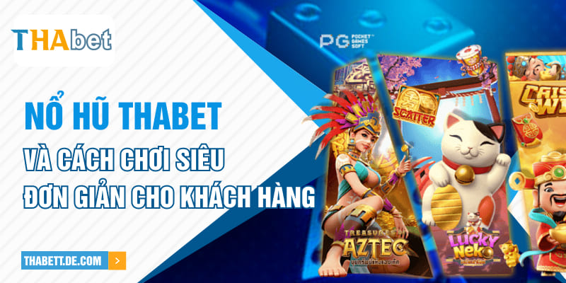 Nổ hũ Thabet và cách chơi siêu đơn giản cho khách hàng Nổ hũ Thabet và cách chơi siêu đơn giản cho khách hàng