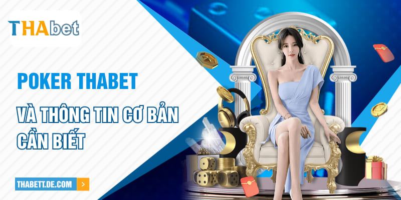 Poker Thabet và thông tin cơ bản cần biết Poker Thabet và thông tin cơ bản cần biết