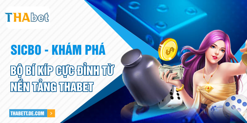 Sicbo và kinh nghiệm thực tế khi trải nghiệm ở Thabet Sicbo và kinh nghiệm thực tế khi trải nghiệm ở Thabet