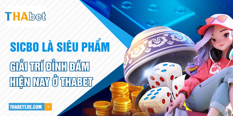 Sicbo là siêu phẩm giải trí đỉnh đám hiện nay ở Thabet Sicbo là siêu phẩm giải trí đỉnh đám hiện nay ở Thabet