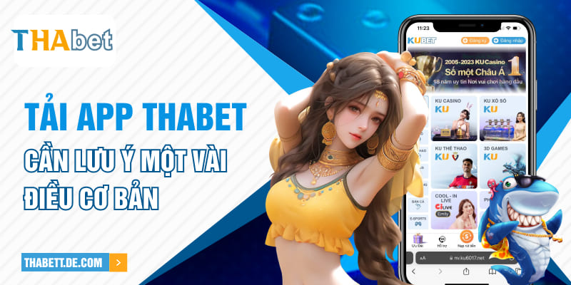 Tải app Thabet cần lưu ý một vài điều cơ bản Tải app Thabet cần lưu ý một vài điều cơ bản