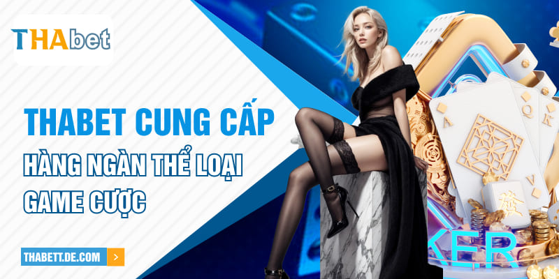 Thabet cung cấp hàng ngàn thể loại game cược