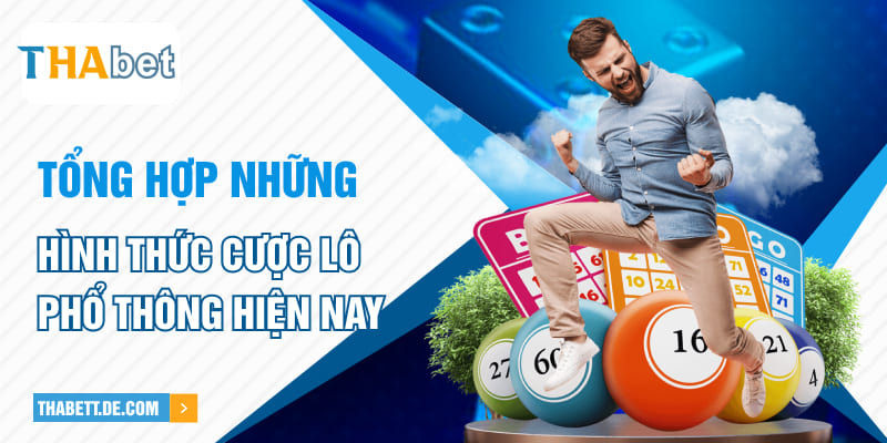 Tổng hợp những hình thức cược lô phổ thông hiện nay Tổng hợp những hình thức cược lô phổ thông hiện nay