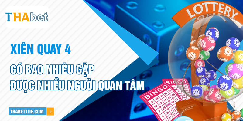 Xiên quay 4 có bao nhiêu cặp được nhiều người quan tâm Xiên quay 4 có bao nhiêu cặp được nhiều người quan tâm